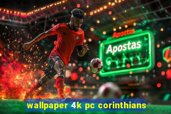 wallpaper 4k pc corinthians